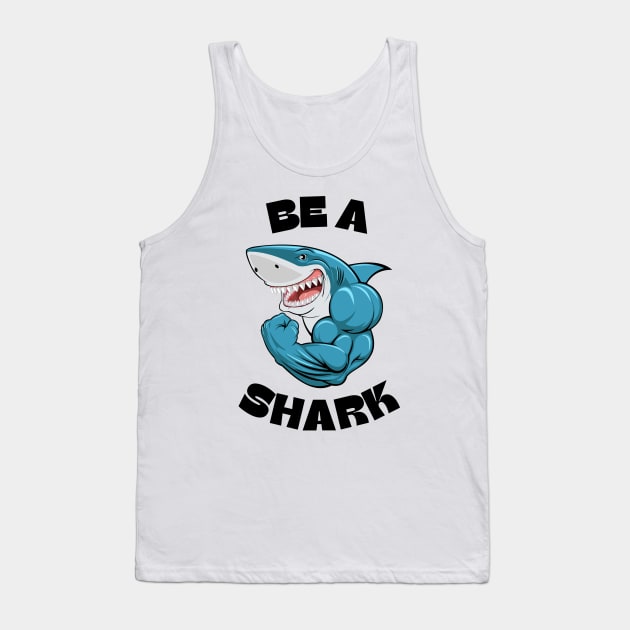 Be a Shark Funny Shark with Muscles Gym Workout Fitness Motivation Mens & Boys Tank Top by weirdboy